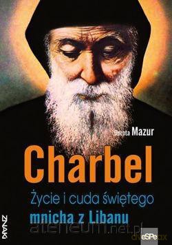 Znaki. Charbel. Życie i cuda świętego mnicha - Dorota Mazur [KSIĄŻKA]