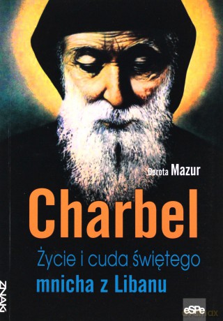 Znaki. Charbel. Życie i cuda świętego mnicha - Dorota Mazur [KSIĄŻKA]