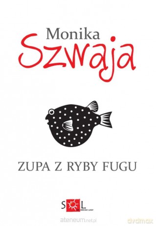 Zupa z ryby fugu - Monika Szwaja [KSIĄŻKA]