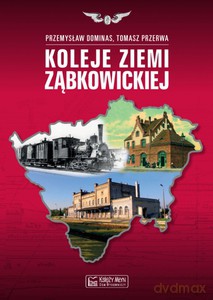 Koleje ziemi ząbkowickiej - Przemysław Dominas, Tomasz Przerwa (twarda) [KSIĄŻKA]
