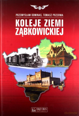 Koleje ziemi ząbkowickiej - Przemysław Dominas, Tomasz Przerwa (twarda) [KSIĄŻKA]
