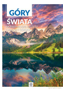 Góry świata. Najpiękniejsze szczyty i masywy górskie (twada) [KSIĄŻKA]