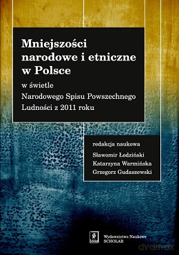 Mniejszości narodowe i etniczne w Polsce w świetle narodowego spisu powszechnego ludności w 2011 roku - Sławomir Łodziński, Katarzyna Warmińska, Grzegorz Gudaszewski [KSIĄŻKA]