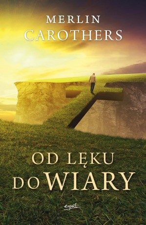 Od lęku do wiary. Wyzwalająca moc ducha świętego - Merlin Carothers [KSIĄŻKA]
