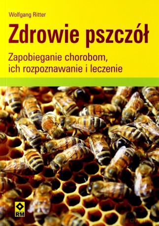 Zdrowie pszczół. Zapobieganie chorobom, ich rozpoznawanie i leczenie - Wolfgang Ritter [KSIĄŻKA]