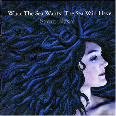 Sarah Blasko: What the Sea Wants the Sea Will Have [CD]