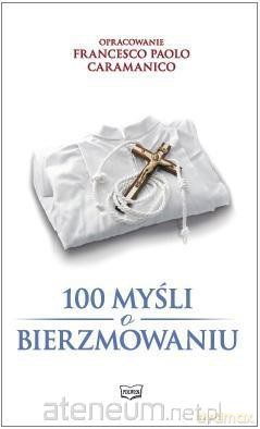 100 myśli o bierzmowaniu [KSIĄŻKA]