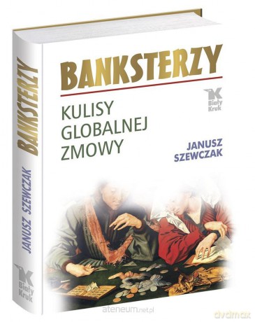 Banksterzy. Kulisy globalnej zmowy - Janusz Szewczak [KSIĄŻKA]