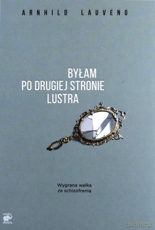 Byłam po drugiej stronie lustra - Arnhild Lauveng [KSIĄŻKA]