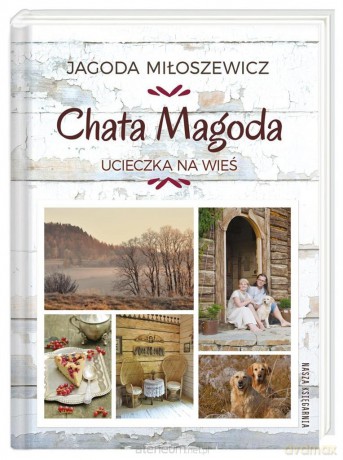 Chata Magoda. Ucieczka na wieś - Jagoda Miłoszewicz [KSIĄŻKA]