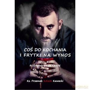 Coś do kochania i frytki na wynos - Przemek Kawecki [KSIĄŻKA]