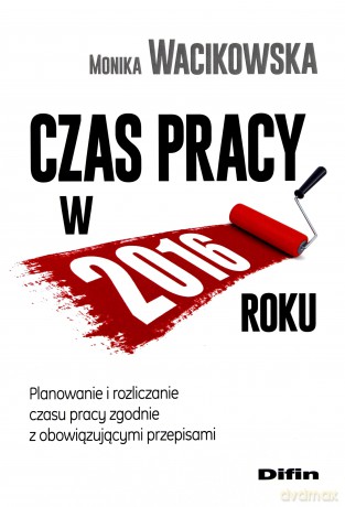 Czas pracy w 2016 roku - Monika Wacikowska [KSIĄŻKA]