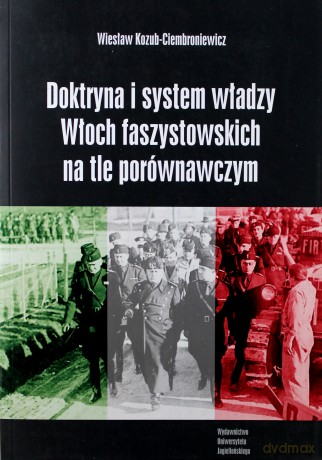 Doktryna i system władzy Włoch faszystowskich... - Wiesław Kozub-Ciembroniewicz [KSIĄŻKA]