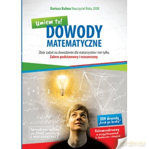 Dowody Matematyczne - Umiem to! zakres podstawowy i rozszerzony zbiór zadań - Dariusz Kulma [KSIĄŻKA]