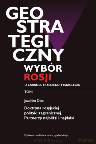 Geostrategiczny wybór Rosji u zarania 3 tys. (Tom 1) - Joachim Diec [KSIĄŻKA]