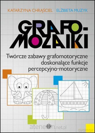 Grafomozaiki Twórcze zabawy grafomotoryczne - Katarzyna Chrąściel, Elżbieta Muzyk [KSIĄŻKA]