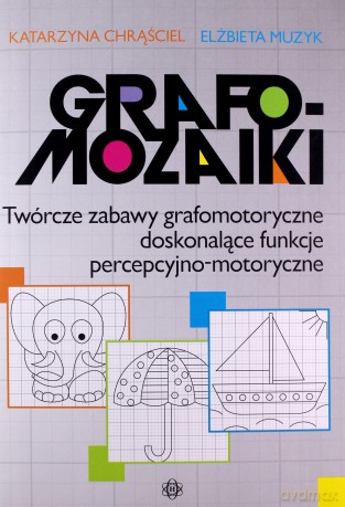 Grafomozaiki Twórcze zabawy grafomotoryczne - Katarzyna Chrąściel, Elżbieta Muzyk [KSIĄŻKA]