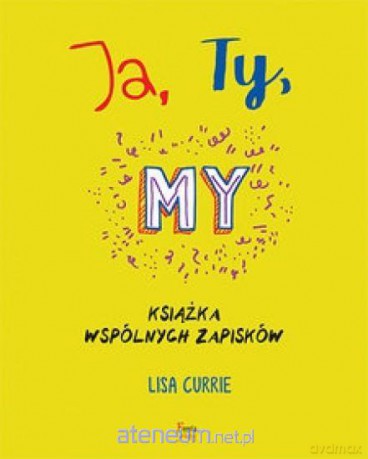 Ja Ty My Książka wspólnych zapisków - Lisa Currie [KSIĄŻKA]