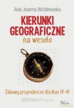 Kierunki geograficzne na wesoło - Ada Joanna Wróblewska [KSIĄŻKA]