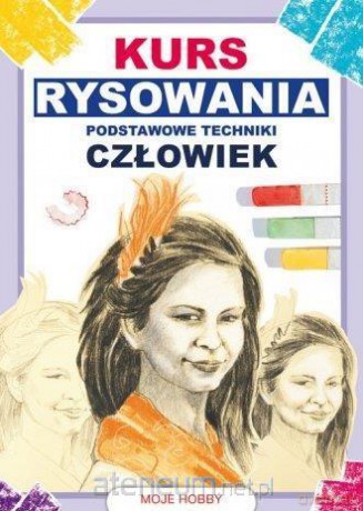 Kurs rysownia. Podstawowe techniki. Człowiek - Mateusz Jagielski [KSIĄŻKA]