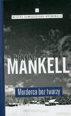 Mistrz szwedzkiego kryminału (Tom 1) Morderca bez twarzy - Mankell Henning [KSIĄŻKA]
