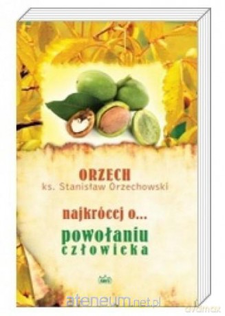 Najkrócej o... powołaniu człowieka - Ks. Stanisław Orzechowski [KSIĄŻKA]