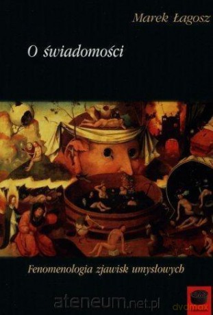 O świadomości. Fenomenologia zjawisk umysłowych - Marek Łagosz [KSIĄŻKA]