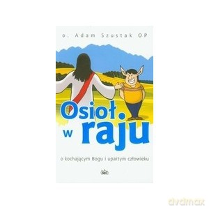Osioł w raju - Adam Szustak [KSIĄŻKA]