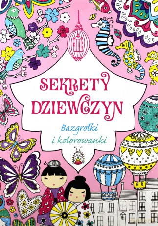 Sekrety dziewczyn. Bazgrołki i kolorowanki [KSIĄŻKA]