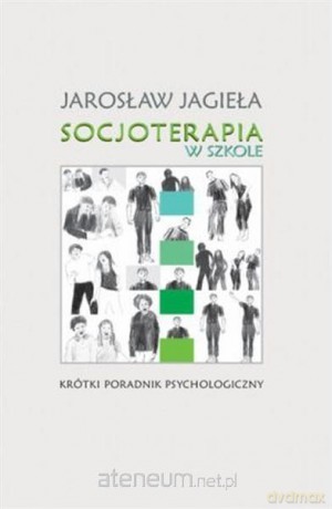 Socjoterapia w szkole - Jarosław Jagieła [KSIĄŻKA]