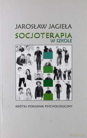 Socjoterapia w szkole - Jarosław Jagieła [KSIĄŻKA]