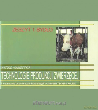 Technologie produkcji zwierzęcej ćw. 1 - Witold Minksztym [KSIĄŻKA]
