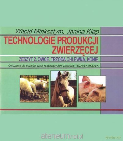 Technologie produkcji zwierzęcej ćw. 2 - Witold Minksztym, Janina Kłap [KSIĄŻKA]
