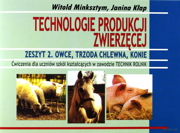 Technologie produkcji zwierzęcej ćw. 2 - Witold Minksztym, Janina Kłap [KSIĄŻKA]