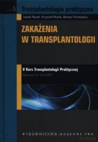 Transplantologia praktyczna (Tom 5) Zakażenia - Leszek Pączek, Krzysztof Mucha, Bartosz Foroncewicz [KSIĄŻKA]