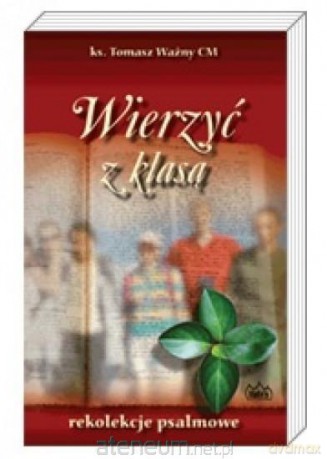 Wierzyć z klasą. Rekolekcje psalmowe - Tomasz Ważny [KSIĄŻKA]
