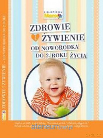 Zdrowie i żywienie od noworodka do 2 roku życia - Joanna Machajska [KSIĄŻKA]