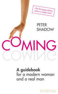 Coming. A guidebook for a modern woman and a real man - Peter Shadow [KSIĄŻKA]