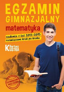Egzamin gimnazjalny. Matematyka - zadania z rozwiązaniami - Bartosz Kustra [KSIĄŻKA]
