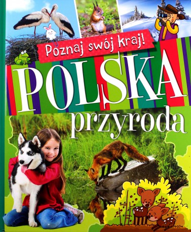 Poznaj swój kraj. Polska przyroda - Aleksandra Stańczewska, Joanna Kuryjak (twarda) [KSIĄŻKA]
