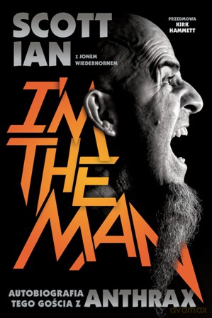 Anthrax im the man. Autobiografia tego gościa z Anthrax - Scott Ian, Jon Wiederhorn [KSIĄŻKA]