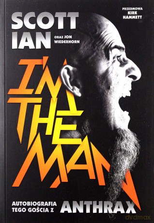 Anthrax im the man. Autobiografia tego gościa z Anthrax - Scott Ian, Jon Wiederhorn [KSIĄŻKA]