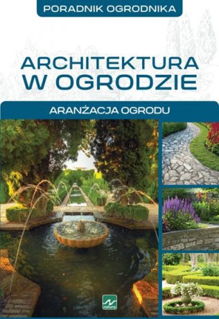 Architektura w ogrodzie. Aranżacja ogrodu - Michał Mazik [KSIĄŻKA]