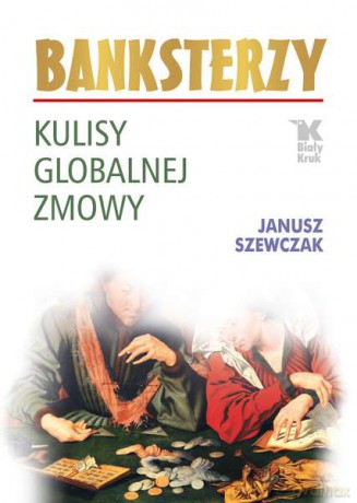 Banksterzy. Kulisy globalnej zmowy - Janusz Szewczak (twarda) [KSIĄŻKA]