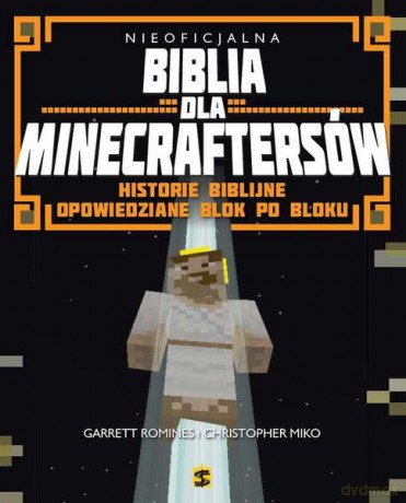 Biblia dla Minecraftersów, Historie biblijne opowiedziane blok po bloku - Garrett Romines, Christopher Miko [KSIĄŻKA]
