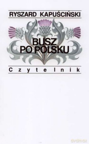 Busz po polsku - Ryszard Kapuściński (twarda) [KSIĄŻKA]