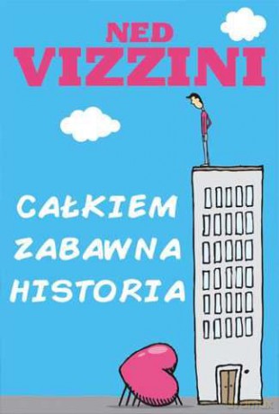 Całkiem zabawna historia - Ned Vizzini [KSIĄŻKA]