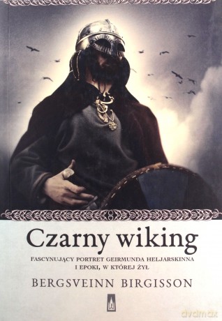 Czarny wiking. Fascynujący portret Geirmunda Heljarskinna i epoki w której żył - Bergsveinn Birgisson [KSIĄŻKA]