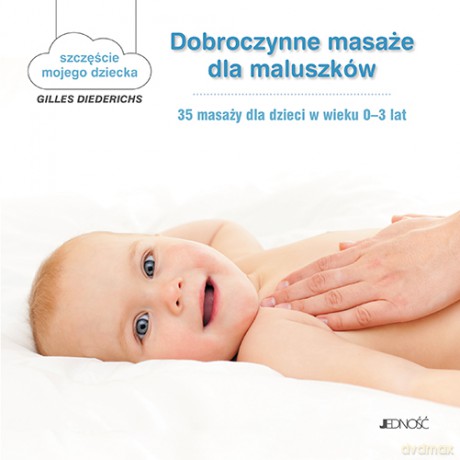 Dobroczynne masaże dla maluszków. 35 masaży dla dzieci w wieku 0-3 lat - Gilles Diederichs (twarda) [KSIĄŻKA]