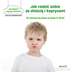 Jak radzić sobie ze złością i kaprysami. 35 ćwiczeń dla dzieci w wieku 3-10 lat - Gilles Diederichs (twarda) [KSIĄŻKA]